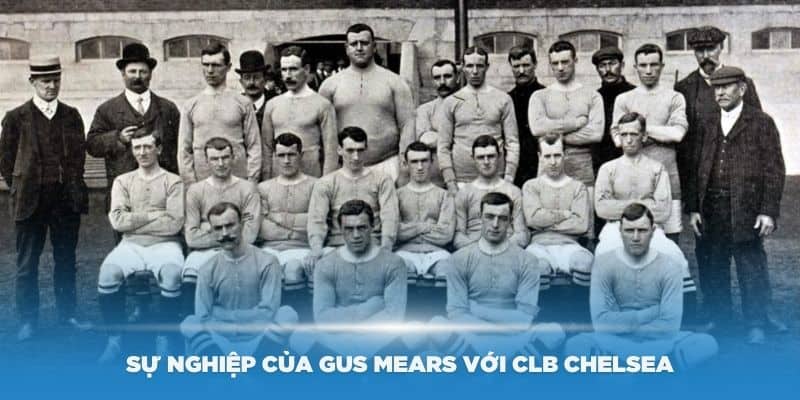 Sự nghiệp của Gus Mears với CLB Chelsea