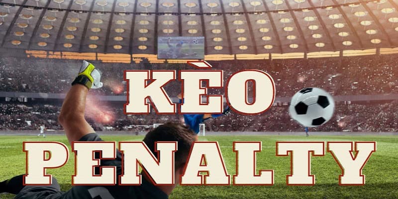 Tìm hiểu về kèo Penalty 