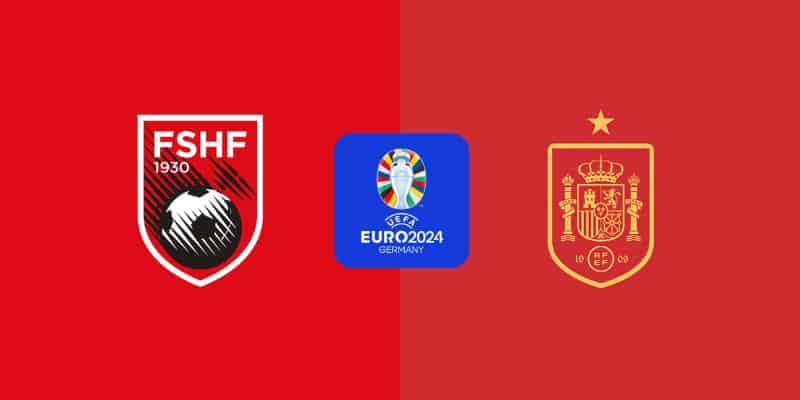 Soi kèo Albania vs Tây Ban Nha 2h00 Thứ 3 ngày 25/06 Lượt 3 Bảng B