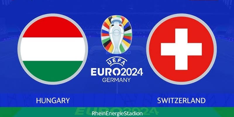 Soi Kèo Hungary VS Thụy Sỹ 20:00 Thứ 7 Ngày 15/06 - Vòng Bảng UFE Euro